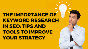 The Importance of Keyword Research in SEO: Tips and Tools to Improve Your Strategy